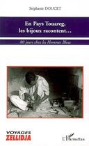 Couverture du livre « En pays Touareg, les bijoux racontent... ; 80 jours chez les hommes bleus » de Stephanie Doucet aux éditions L'harmattan