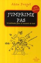 Couverture du livre « J'imprime pas ; 10 méthodes pour se souvenir de tout » de Anne Pouget aux éditions Cherche Midi