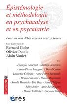 Couverture du livre « Épistémologie et méthodologie en psychanalyse et en psychiatrie ; pour un vrai débat avec les neurosciences » de  aux éditions Eres