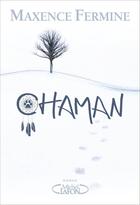 Couverture du livre « Chaman » de Maxence Fermine aux éditions Michel Lafon