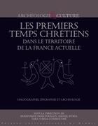 Couverture du livre « Les Premiers temps chrétiens dans le territoire de la France actuelle : Hagiographie, épigraphie et archéologie » de Pur aux éditions Pu De Rennes