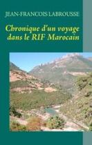 Couverture du livre « Chronique d'un voyage dans le RIF marocain » de Jean-Francois Labrousse aux éditions Books On Demand