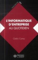 Couverture du livre « L'informatique d'entreprise au quotidien » de Cedric Cartau aux éditions Ehesp