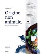 Couverture du livre « Origine non animale : pour une gastronomie végétale » de David Japy et Claire Vallee aux éditions Chene