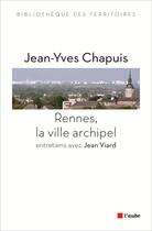 Couverture du livre « Rennes, la ville archipel ; entretiens avec Jean Viard » de Jean-Yves Chapuis aux éditions Editions De L'aube