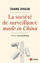 Couverture du livre « La société de surveillance Made in China » de Zhang Zhulin aux éditions Editions De L'aube