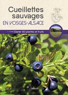 Couverture du livre « Cueillettes sauvages en Vosges-Alsace » de Philippe Chavanne aux éditions Artemis