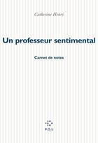 Couverture du livre « Un professeur sentimental ; carnet de notes » de Catherine Henri aux éditions P.o.l