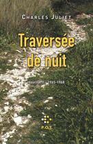 Couverture du livre « Journal Tome 2 : traversée de nuit (1965-1968) » de Charles Juliet aux éditions P.o.l