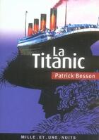 Couverture du livre « La titanic » de Patrick Besson aux éditions Mille Et Une Nuits