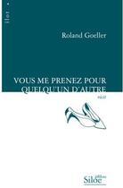 Couverture du livre « Vous me prenez pour quelqu'un d'autre » de Roland Goeller aux éditions Siloe