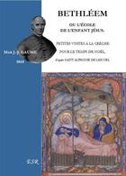 Couverture du livre « Bethléem ou l'école de l'enfant Jésus ; petites visites à la crèche pour le temps de Noël » de Jean-Joseph Gaume aux éditions Saint-remi