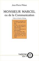 Couverture du livre « Monsieur Marcel ou de la communication » de Jean-Pierre Pelaez aux éditions Laquet
