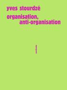 Couverture du livre « Organisation, anti-organisation » de Yves Stourdze aux éditions Sens Et Tonka
