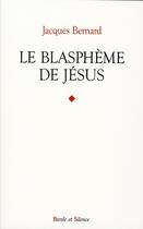 Couverture du livre « Le blasphème de Jésus » de Jacques Benard aux éditions Parole Et Silence