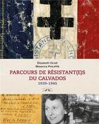 Couverture du livre « Parcours de résistant(es) du Calvados : 1939-1945 » de Elisabeth Olive et Maxence Philippe aux éditions Charles Corlet