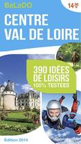 Couverture du livre « GUIDE BALADO ; Centre, Val de Loire ; 390 idées de loisirs 100% testées » de  aux éditions Mondeos