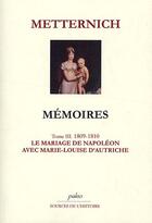 Couverture du livre « Mémoires t.3 (1809-1810) ; le mariage de Napoléon avec Marie-Louise » de Metternich aux éditions Paleo