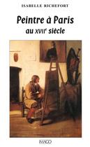 Couverture du livre « Peintre à Paris au XVII siècle » de Isabelle Richefort aux éditions Imago