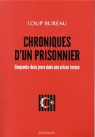 Couverture du livre « Chroniques d'un prisonnier ; cinquante-deux jours dans une prison turque » de Loup Bureau aux éditions Des Equateurs