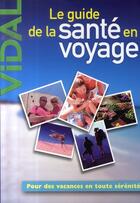 Couverture du livre « Le guide de la santé en voyage » de  aux éditions Vidal