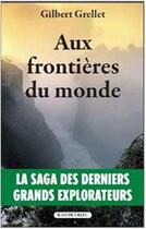 Couverture du livre « Aux frontières du monde » de Gilbert Grellet aux éditions Jean Picollec