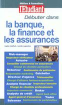 Couverture du livre « Debuter dans la banque et la finance » de Sophie Goldfarb aux éditions L'etudiant