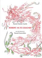 Couverture du livre « Robert, va te coucher » de Daniel Vander Gucht et Pascal Courcelles aux éditions Exhibitions International