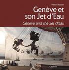 Couverture du livre « Genève et son jet d'eau » de Henri Rossier aux éditions Cabedita