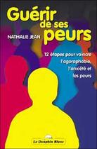 Couverture du livre « Guerir de ses peurs - 12 etapes » de Jean Nathalie aux éditions Dauphin Blanc