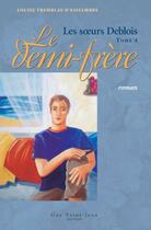 Couverture du livre « Les soeurs Deblois t.4 ; le demi-frère » de Louise Tremblay D'Essiambre aux éditions Saint-jean Editeur