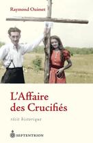 Couverture du livre « L'affaire des crucifiés » de Raymond Ouimet aux éditions Septentrion