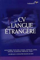 Couverture du livre « Le CV en langue étrangère ; Angleterre, États-Unis, Canada, Australie, Japon, Espagne, Allemagne, Portugal, Italie... ; les règles à connaître selon les pays » de  aux éditions Espace Grandes Ecoles