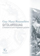 Couverture du livre « Qitdlarssuaq ; l'histoire d'une migration polaire » de Guy Mary-Rousseliere aux éditions Editions Paulsen