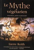 Couverture du livre « Le mythe végétarien, nourriture, justice et pérennité » de Lierre Keith aux éditions Pilule Rouge