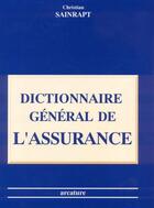 Couverture du livre « Dictionnaire General De L'Assurance » de Christian Sainrapt aux éditions Arcature