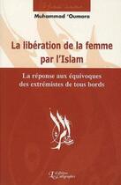 Couverture du livre « La libération de la femme par l'islam : la réponse aux équivoques des extrémistes de tous bords » de Muhammad Oumara aux éditions Les Calligraphes