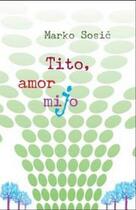 Couverture du livre « Tito, amor mijo » de Marko Sosic aux éditions Editions Franco-slovenes & Cie