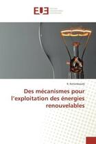 Couverture du livre « Des mecanismes pour l'exploitation des energies renouvelables » de Ratsimbazafy R. aux éditions Editions Universitaires Europeennes