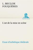 Couverture du livre « L'art de la mise en scene essai d'esthetique theatrale - l art de la mise en scene essai d esthetiqu » de Fouquieres L B D. aux éditions Tredition