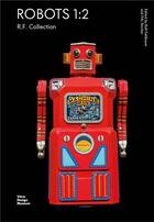 Couverture du livre « Robots 1:2 the r.f. collection » de Rolf Fehlbaum et Fifo Stricker aux éditions Vitra Design