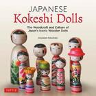 Couverture du livre « Japanese kokeshi dolls : the woodcraft and culture of Japan's iconic wooden dolls » de Manami Okazaki aux éditions Tuttle