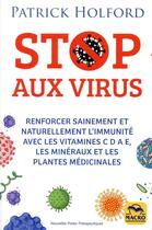 Couverture du livre « Stop aux virus ; renforcer naturellement le système immunitaire et vaincre la grippe » de Patrick Holford aux éditions Macro Editions