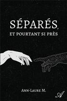 Couverture du livre « Séparés, et pourtant si près » de Ann-Laure M. aux éditions Atramenta