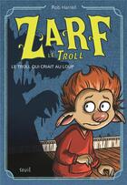 Couverture du livre « Zarf le troll ; le troll qui criait au loup » de Rob Harrell aux éditions Seuil Jeunesse