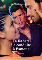 Couverture du livre « Ta lâcheté l'a conduite à l'amour » de Fernande Tavernay aux éditions Verone