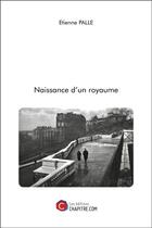 Couverture du livre « Naissance d'un royaume » de Etienne Palle aux éditions Chapitre.com