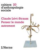 Couverture du livre « CAHIERS D'ANTHROPOLOGIE SOCIALE t.20 ; Claude Lévis-Strauss, penser le monde autrement » de  aux éditions L'herne
