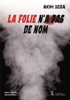 Couverture du livre « La folie n'a pas de nom » de Akim Seba aux éditions Sydney Laurent