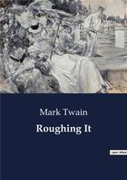 Couverture du livre « Roughing It » de Mark Twain aux éditions Culturea